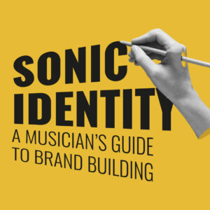 SONIC IDENTITY - Branding Courses for Musicians (Brand Building Course)